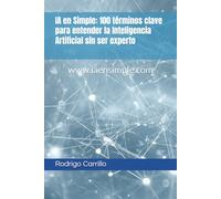 IA en Simple: 100 términos clave para entender la Inteligencia Artificial sin ser experto
