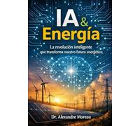 IA & Energía: La revolución inteligente que transforma nuestro futuro energético