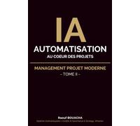 IA et Automatisation au cœur des projets: MANAGEMENT PROJET MODERNE - Tome II
