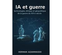 IA et guerre: Technologies, éthique et géopolitique de la guerre du XXIe siècle