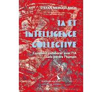 IA et intelligence collective: Comment collaborer avec l'IA sans perdre l'humain: 3