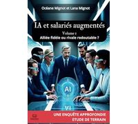 IA et salariés augmentés: Alliée fidèle ou rivale redoutable ? - Volume 1