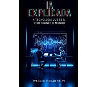 IA EXPLICADA: A tecnologia que está redefinindo o mundo