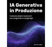 IA Generativa in Produzione: Costruire sistemi autonomi con LangChain e LangGraph