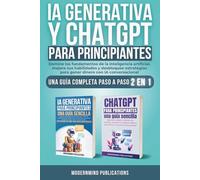 IA Generativa y ChatGPT para principiantes 2 libros en 1: Domine los fundamentos de la inteligencia artificial, mejore sus habilidades y desbloquee estrategias para ganar dinero con IA conversacion
