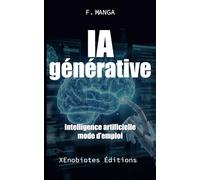 IA générative: Intelligence artificielle, mode d'emploie