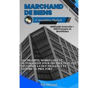 IA Immobilière Avancée Playbook du Marchand de Biens: 300 prompts, workflows et automations pour sourcer plus vite, sécuriser la due diligence et vendre au prix fort.
