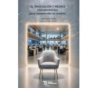 IA, innovación y medios: 150 entrevistas para comprender el cambio (Comunica)