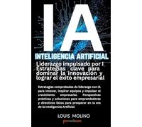IA Inteligencia Artificial Liderazgo impulsado por I Estrategias clave para dominar la innovación y lograr el éxito empresarial: Estrategias ... (IA Guide Intelligenza Artificiale)