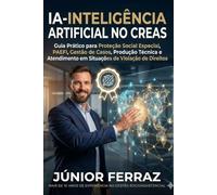 IA-INTELIGÊNCIA ARTIFICIAL NO CREAS: Guia Prático para Proteção Social Especial, PAEFI, Gestão de Casos, Produção Técnica e Atendimento em Situações ... Artificial Aplicada ao Serviço Social)