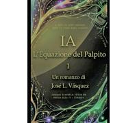 IA: L'equazione del Palpito 1 (INTELLIGENZA ARTIFICIALE, L'ORIZZONTE È ARRIVATO)