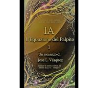 IA: L'equazione del Palpito 1 (INTELLIGENZA ARTIFICIALE, L'ORIZZONTE È ARRIVATO)