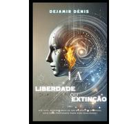 IA LIBERDADE OU EXTINÇÃO: ATÉ 2035 SEREMOS MAIS DE 500 MILHÕES DE HÍBRIDOS HUMANOS.