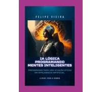 Ia Lógica: Programando Mentes Inteligentes (ebook)