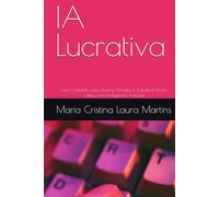IA Lucrativa: Guia Completo para Ganhar Dinheiro e Trabalhar Home Office com Inteligência Artificial