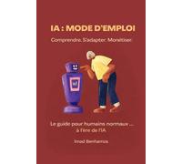 IA : Mode d'emploi | Comprendre. S’adapter. monétiser.: Le guide simple pour devenir IA-proof en moins 30 jours : outils gratuits, prompts, productivité et revenus supplémentaires.