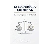 IA NA PERÍCIA CRIMINAL: Da Investigação ao Tribunal (Aliança)