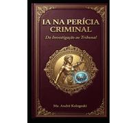 IA NA PERÍCIA CRIMINAL: Da Investigação ao Tribunal (Aliança)
