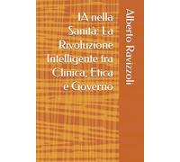 IA nella Sanità: La Rivoluzione Intelligente tra Clinica, Etica e Governo
