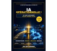 IA opérationnelle !: Le guide pour transformer l'IA en résultats - De l'audit au déploiement : évaluer, prioriser, piloter