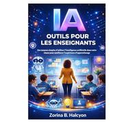 IA Outils pour les enseignants: Des moyens simples d'utiliser l'intelligence artificielle dans votre classe pour améliorer l'expérience d'apprentissage