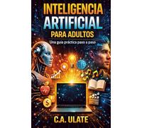 IA para Adultos: Guía práctica para aprender paso a paso (Guías Prácticas para Solucionarlo Todo!)