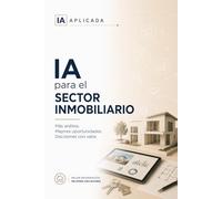 IA para el sector inmobiliario: Capta, vende y cierra más con menos trabajo invisible (IA Práctica)