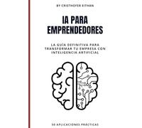 IA PARA EMPRENDEDORES: La guía definitiva para transformar tu empresa con inteligencia artificial
