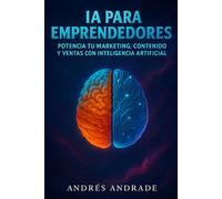 IA Para Emprendedores: Potencia tu Marketing, Contenido y Ventas con Inteligencia Artificial (Mentalidad Imparable & IA)