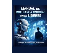 IA para Lideres: Decisiones, poder y responsabilidad en la era de la inteligencia artificial