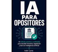 IA para opositores.: El método práctico y verificable para estudiar temarios, legislación y test con inteligencia artificial.