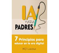 IA PARA PADRES: 7 PRINCIPIOS PARA EDUCAR EN LA ERA DIGITAL