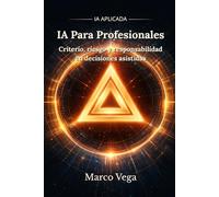 IA Para Profesionales: Criterio, riesgo y responsabilidad en decisiones asistidas (IA Aplicada)
