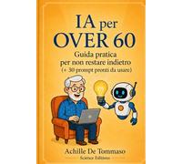 IA PER OVER 60: Guida pratica per non restare indietro (+ 30 prompt pronti da usare)