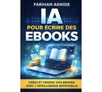 IA pour créer des ebooks: Guide complet pour générer des revenus avec ChatGPT et l'intelligence artificielle
