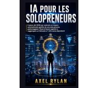 IA POUR LES SOLOPRENEURS: Il piano del 2026 per costruire un impero automatizzato gestito da una sola persona, padroneggiare i flussi di lavoro agentici e raggiungere un fatturato a 7 cifre senza