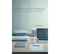 IA PRÁCTICA PARA TU PYME REAL: Casos reales aplicables a tu trabajo diario