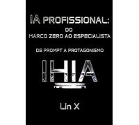 IA PROFISSIONAL: DO MARCO ZERO AO ESPECIALISTA: DE PROMPT A PROTAGONISMO IHIA