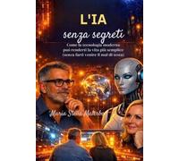 IA SENZA SEGRETI: Come la tecnologia moderna può semplificarti la vita (senza farti venire il mal di testa)