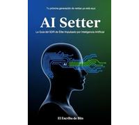 IA Setter: La Guía del SDR de Élite Impulsado por Inteligencia Artificial: Cómo pasar de un chatbot básico a un representante de ventas .