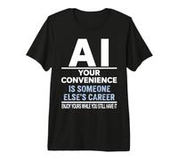 IA: Su conveniencia es el diseño Profesional de Otra Persona Camiseta Premium