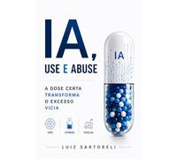 IA, Use e Abuse: A dose certa para competir melhor sem terceirizar o cérebro