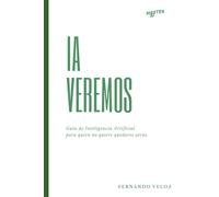 IA Veremos: Guía de Inteligencia Artificial para quien no quiere quedarse atrás. (MASTER AI)