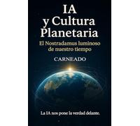 IA y Cultura Planetaria El Nostradamus luminoso de nuestro tiempo: La IA nos pone la verdad delante