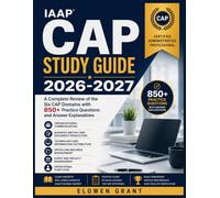 IAAP CAP STUDY GUIDE 2026-2027: A Complete Review of the Six CAP Domains with 850+ Practice Questions and Answer Explanations
