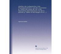 Iabellen der Luftgewichte # der Druckäquivalente # und der Gravitation g. Tables des poids de l'air # des équivalents barométriques # et de la gravité ... equivalents # and of the gravity g