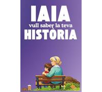 Iaia vull saber la teva història: Un detall únic per a l'àvia: un llibre que la convida a recordar la seva vida, a guardar els moments que la van fer ... la seva història perquè perduri per sempre.