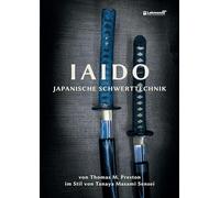 Iaido - Japanische Schwerttechnik im Stil von Tanaya Masami Sensei: Nach Europa gebracht und perfektioniert von Thomas M. Preston