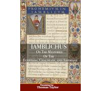 Iamblichus: On The Mysteries Of the Egyptians, Chaldeans, And Assyrians
