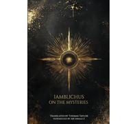 Iamblichus on the Mysteries of the Egyptians, Chaldeans, and Assyrians: ranslated by Thomas Taylor, with an Introduction by Archibald Z (Diamond Sunrise Library)